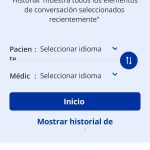 En la parte central, se encuentra un desplegable para seleccionar el idioma del paciente. Debajo, el del médico. A la derecha, entre estos dos, un botón para intercambiar los idiomas. En la parte inferior se encuentran dos opciones: un botón para dar inicio al instrumento y debajo otro para ver el historial de uso de este,